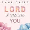 Emma Oakes - Lord I Need You - Single